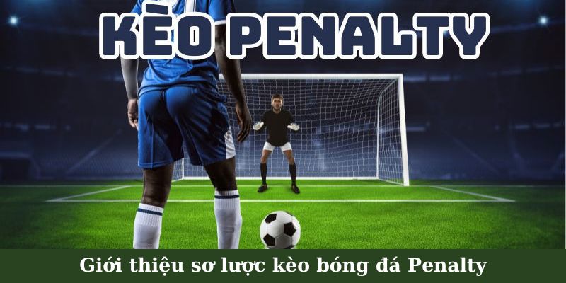 Giới thiệu sơ lược kèo bóng đá Penalty