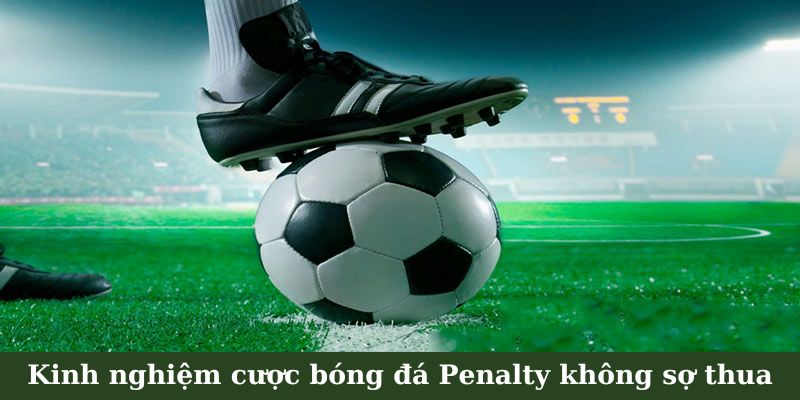 Kinh nghiệm cược bóng đá Penalty không sợ thua