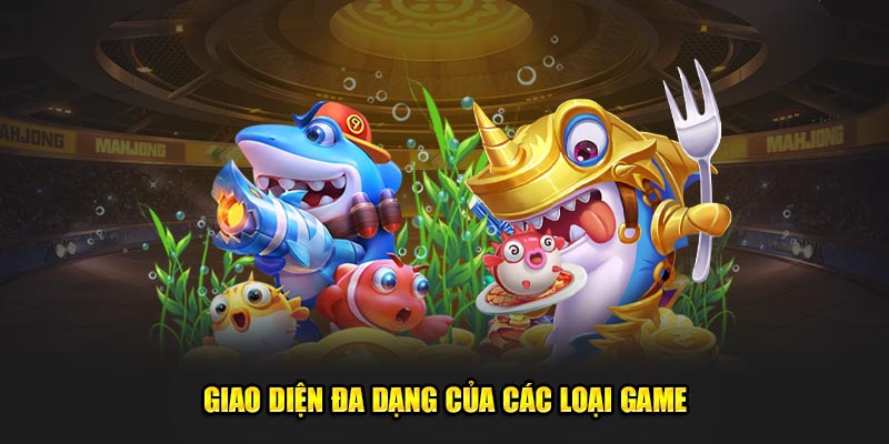 Giao diện đa dạng của các loại game